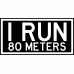 Decal: "I RUN 80 METERS" Rectangle